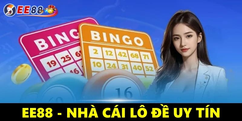 EE88 - Nhà cái cung cấp dịch vụ đặt cược lô đề uy tín