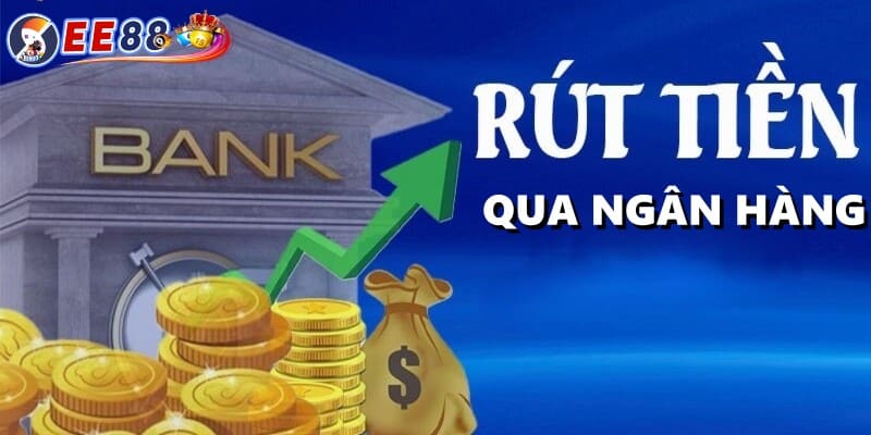 Rút tiền EE88 về tài khoản thông qua ngân hàng